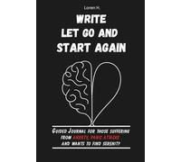 Write, Let Go and Start Again: Guided Journal for those Suffering from Anxiety, Panic attacks and Wants to find Serenity