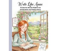 Write Like Anne: 90 Creative Writing Prompts for Daydreamers and Kindred Spirits