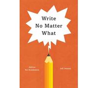 Write No Matter What: Advice for Academics