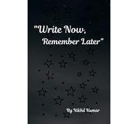 Write now, Remember later: A Journal for Everything You’ll Forget Tomorrow