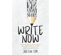 Write Now (Second Edition): How to Pursue Your Dream and Start Writing Today