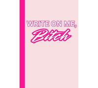Write on me, Bitch: Funny Gift Notebook Journal for Family Friends and Women