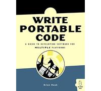Write Portable Code: An Introduction to Developing Software for Multiple Platforms