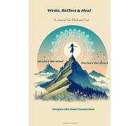 Write, Reflect & Heal : A Journal for Mind and Soul: Awaken the Mind, Nurture the Heart and Deepen the Soul Connection ; Diary with weekly overview and goalsetting
