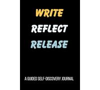 Write Reflect Release: A Guided Self-Discovery Journal