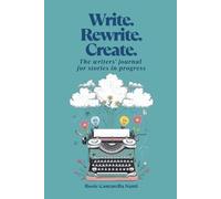 Write.Rewrite.Create.: The writers' journal for stories in progress