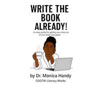 Write The Book Already!: An easy guide for getting your story out of your head onto paper