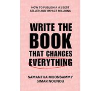 Write the Book That Changes Everything: How to Publish a #1 Bestseller and Impact Millions