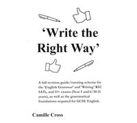 'Write the Right Way' - A full revision guide/tutoring scheme for the ‘English Grammar’ and 'Writing' KS2 SATs and 11+ exams (Year 5 and 6/10-11 ... foundations required for GCSE English.