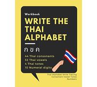Write The Thai Alphabet Workbook: Thai Alphabet Write Tracing Consonant Vowel Tones Numbers