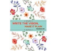 Write the Vision, Make It Plain: A No-Clutter Planner to Help You Outline Your Visions and Get a Clear, Focused View of Your Goals-and Achieve Them, Without the Overwhelm