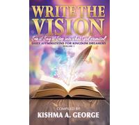 Write the Vision: See It! Say It! Step Into What God Promised!