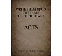 Write Them Upon the Table of Thine Heart: Acts: A scripture writing Journal