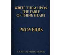 Write Them Upon the Table of Thine Heart: Proverbs: A Scripture Writing Journal