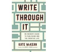 Write Through It: An Insider's Guide to Publishing and the Creative Life