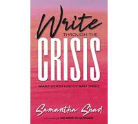 Write Through The Crisis: Make Good Use Of Bad Times