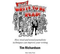 Write to be read!: How tried and tested journalistic techniques can improve your writing - [Livre en VO] Tim Richardson (Auteur)