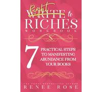 Write to Riches Journal: A Workbook for the 7 Practical Steps to Manifesting Abundance from Your Books