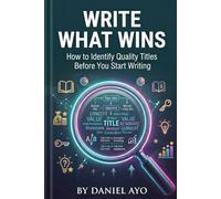 Write What Wins: How to Identify Quality Titles Before You Start Writing