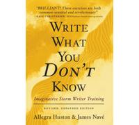Write What You Don’t Know: 10 Steps to Writing with Confidence, Energy, and Flow