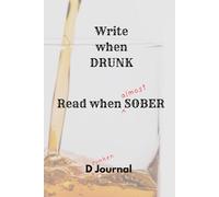 Write when Drunk - Read when Sober: Drinking buddy gift, Party notebook gifts for adults, Funny Gift Notebook Journal, Gift for Co-workers, Friends and Family. For future self.