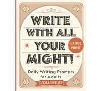 Write With All Your Might Daily Writing Prompts For Adults Large Print Volume 2: A Keepsake Journal of Memories; Solo Journaling or as a Collaborative ... navigating early dementia or Alzheimer's