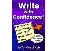 Write with Confidence! For Teens & Adults Who Want to Sound Smart & Real: For School, Business, & Personal Writing