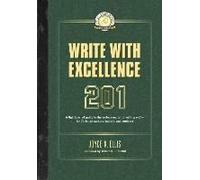 Write With Excellence 201: A Lighthearted Guide To The Serious Matter Of Writing Well-For Christian Authors, Editors, And Students