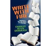 Write with Fire: Thoughts on the Craft of Writing Gramlich, Charles Allen (Auteur)