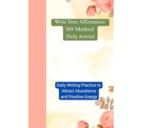 Write Your Affirmation: 369 Method Daily Journal: Daily Writing Practice to Attract Abundance and Positive Energy