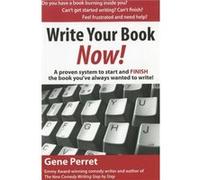 Write Your Book Now!: A Proven System to Start and FINISH the Book You've Always Wanted to Write Gene Perret (Auteur)