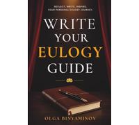 Write your Eulogy Guide: Reflect, Write, Inspire: your personal eulogy Journey
