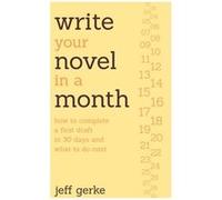 Write Your Novel in a Month by Jeff Gerke Jeff Gerke (Auteur)
