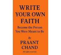 WRITE YOUR OWN FAITH: Become the Person You Were Meant to Be