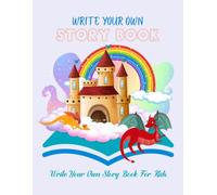 Write Your Own Story Book for Kids: Pages with Space for Titles, Illustrations, and Creative Writing