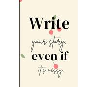 Write your story, even if it's messy | Journal