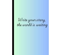 Write Your Story, The World is Waiting: Inspiration journal