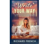 Write Your Way: A Comprehensive Guide to Personal Growth and Self-Expression Through Journaling