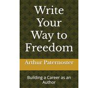 Write Your Way to Freedom: Building a Career as an Author