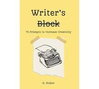 Writer’s Block: 75 Prompts to Increase Creativity