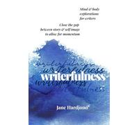 Writerfulness: Mind & body explorations for writers
