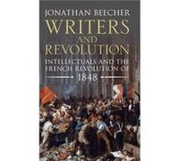 Writers and Revolution by Beecher & Jonathan University of California & Santa Cruz Beecher Jonathan University of California Santa Cruz (Auteur)