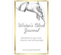 Writer's Block Journal: Reconnect to your voice, intuition, and writing magic
