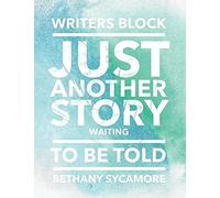 Writers Block Just Another Story Waiting To Be Told: Bethany Sycamore Writers Notebook With Page Numbers