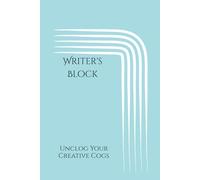 Writer's Block: Unclog Your Creative Cogs