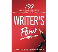 Writer's Flow: 108 Ways to Free Your Creativity