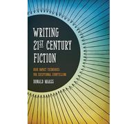 Writing 21st Century Fiction: High Impact Techniques for Exceptional Storytelling