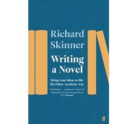 Writing a Novel: Bring Your Ideas To Life The Faber Academy Way