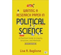 Writing a Research Paper in Political Science A Practical Guide to Inquiry, Structure, and Methods - Lisa A. Baglione - CQ Press - ebook (ePub) - Livre