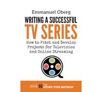 Writing a Successful TV Series: How to Pitch and Develop Projects for Television and Online Streaming
